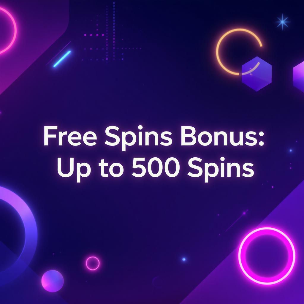 Free Spins Bonus: Up to 500 Spins