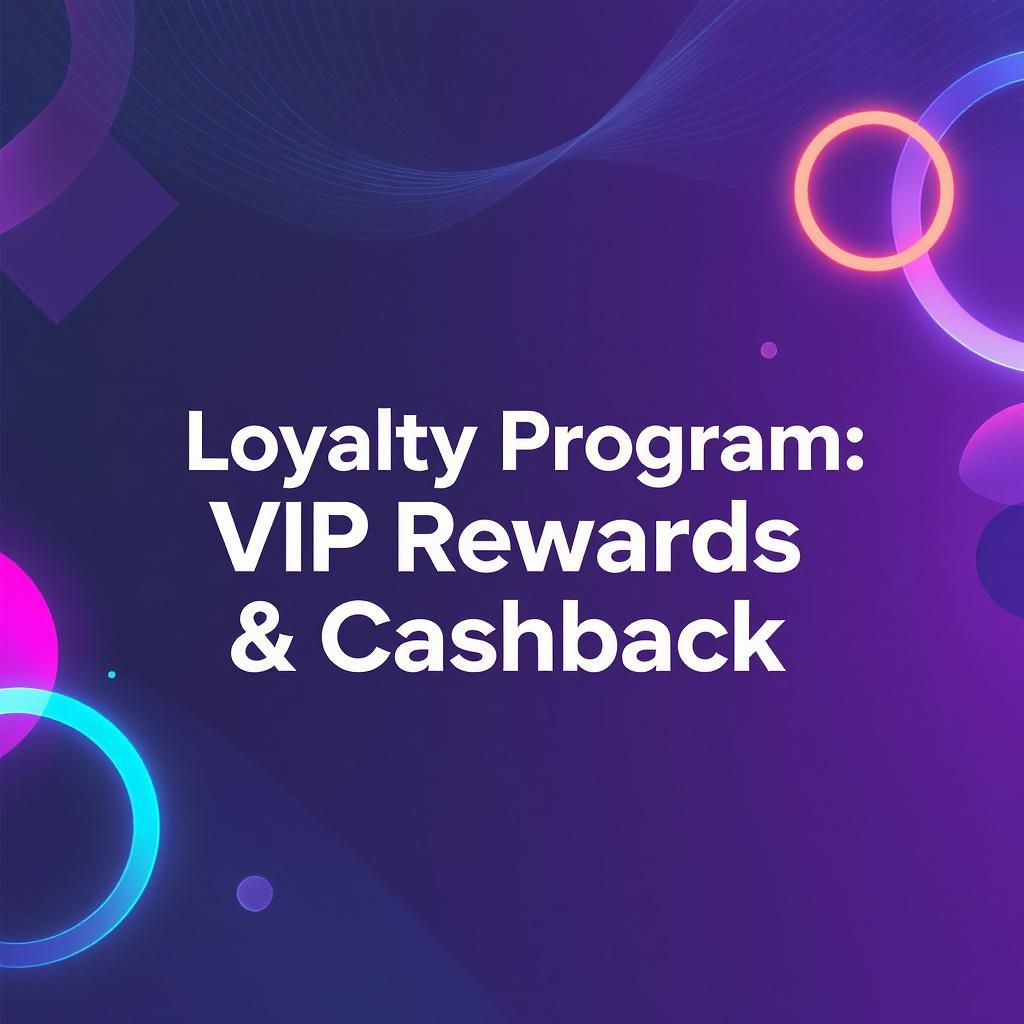 Loyalty Program: VIP Rewards & Cashback